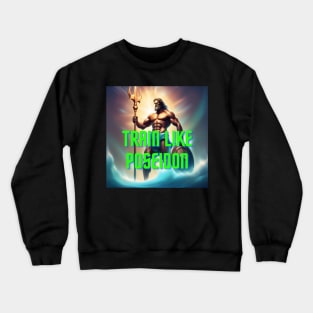 Train like Poseidon Crewneck Sweatshirt